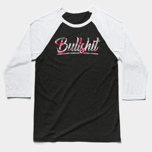 Bullshit - flower pattern Baseball T-Shirt